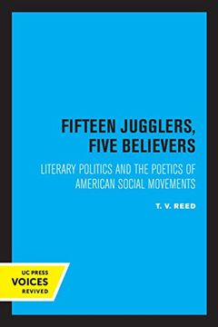 portada Fifteen Jugglers, Five Believers: Literary Politics and the Poetics of American Social Movements: 22 (The new Historicism: Studies in Cultural Poetics) (en Inglés)