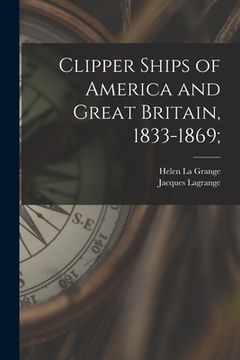 portada Clipper Ships of America and Great Britain, 1833-1869; (en Inglés)