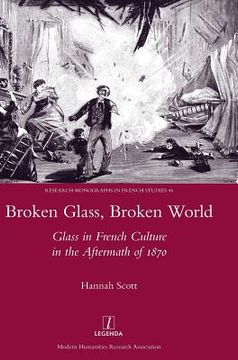 portada Broken Glass, Broken World: Glass in French Culture in the Aftermath of 1870 (en Inglés)