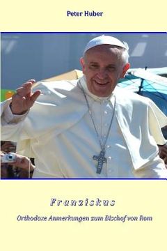 portada Franziskus: Orthodoxe Anmerkungen zum Bischof von Rom (en Alemán)