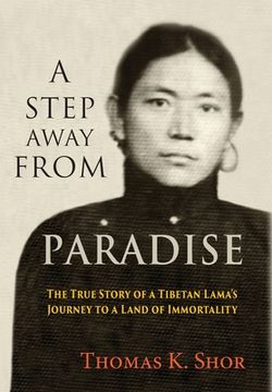 portada A Step Away from Paradise: The True Story of a Tibetan Lama's Journey to a Land of Immortality (en Inglés)