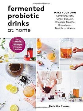 portada Fermented Probiotic Drinks at Home: Make Your Own Kombucha, Kefir, Ginger Bug, Jun, Pineapple Tepache, Honey Mead, Beet Kvass, and More (en Inglés)
