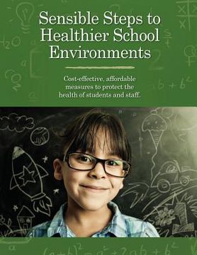 portada Sensible Steps to Healthier School Environments: Cost-effective, affordable measures to protect the health of students and staff (in English)