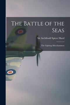 portada The Battle of the Seas; the Fighting Merchantmen (en Inglés)