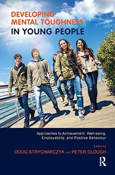 portada Developing Mental Toughness in Young People: Approaches to Achievement, Well-Being, Employability, and Positive Behaviour 