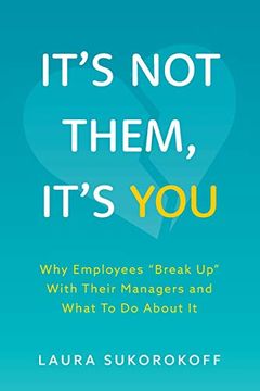 portada It'S not Them, It'S You: Why Employees "Break up" With Their Managers and What to do About it (in English)