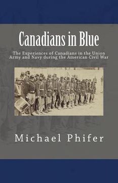 portada Canadians in Blue: The Experiences of Canadians in the Union Army and Navy During the American Civil War (en Inglés)