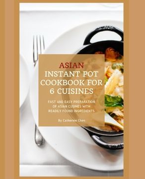 portada Instant Pot Asian Cookbook with 6 Asia Countries Cuisine: Fast and Easy Preparation of Asian cuisine with readily found ingredients (en Inglés)