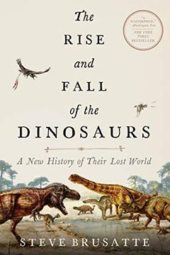 portada The Rise and Fall of the Dinosaurs: A new History of Their Lost World 