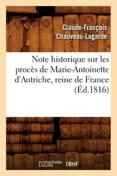 portada Note Historique Sur Les Procès de Marie-Antoinette d'Autriche, Reine de France, (Éd.1816) (en Francés)