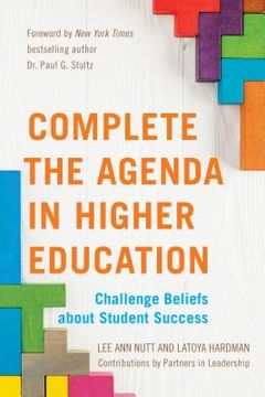 portada Complete the Agenda in Higher Education: Challenge Beliefs about Student Success (en Inglés)