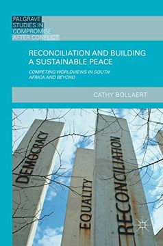 portada Reconciliation and Building a Sustainable Peace: Competing Worldviews in South Africa and Beyond (Palgrave Studies in Compromise After Conflict) (en Inglés)