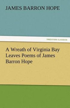 portada a wreath of virginia bay leaves poems of james barron hope (in English)