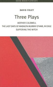portada three plays: mother caldwell/the last days of madalyn murray o'hair, in exile/suffering the witch (en Inglés)