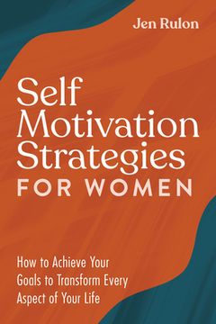 portada Self Motivation Strategies for Women: How to Achieve Your Goals to Transform Every Aspect of Your Life (en Inglés)