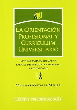 portada La orientación profesional y curriculum universitario : una estrategia educativa para el desarrollo profesional y responsable (in Spanish)