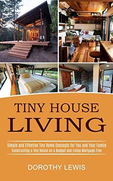 portada Tiny House Living: Simple and Effective Tiny Home Concepts for you and Your Family (Constructing a Tiny House on a Budget and Living Mortgage Free) 