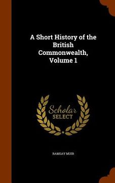 portada A Short History of the British Commonwealth, Volume 1