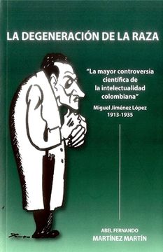 portada Degeneracion De La Raza. La Mayor Controversia Cientifica De La Intelectualidad Colombiana, La