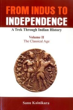 portada From Indus to Independence: A Trek Through Indian History (Vol II The Classical Age) (in English)