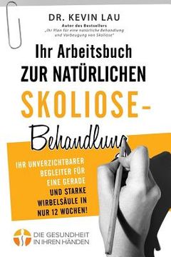 portada Ihr Arbeitsbuch zur natürlichen Skoliose-Behandlung (2. Ausgabe): Ihr unverzichtbarer Begleiter für eine gerade und starke Wirbelsäule in nur 12 Woche (en Alemán)