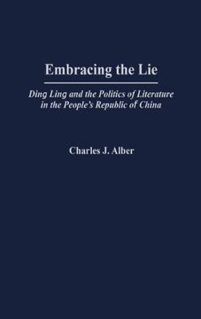 portada embracing the lie: ding ling and the politics of literature in the people's republic of china (en Inglés)