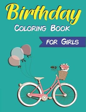 portada Birthday Coloring Book for Girls: An Birthday Coloring Book with beautiful Birthday Cake, Cupcakes, Hat, bears, boys, girls, candles, balloons, and De (in English)