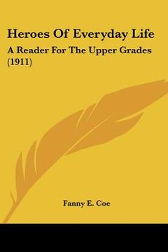 portada heroes of everyday life: a reader for the upper grades (1911) (en Inglés)