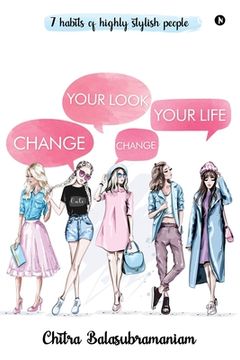 portada Change Your Look Change Your Life: 7 Habits of Highly Stylish People (en Inglés)
