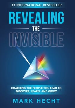 portada Revealing the Invisible: Coaching the People You Lead to Discover, Learn, and Grow (in English)