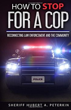 portada How To Stop For A Cop: Reconnecting Law Enforcement & The Community