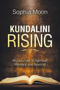 portada Kundalini Rising: My Journey to Spiritual Mastery and Beyond (en Inglés)