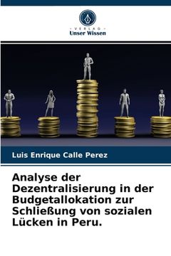 portada Analyse der Dezentralisierung in der Budgetallokation zur Schließung von sozialen Lücken in Peru. (en Alemán)