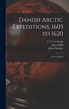 portada Danish Arctic Expeditions, 1605 to 1620 [microform]: in Two Books (en Inglés)