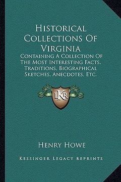 portada historical collections of virginia: containing a collection of the most interesting facts, traditions, biographical sketches, anecdotes, etc. (en Inglés)