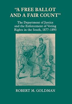 portada A Free Ballot and a Fair Count: The Department of Justice and the Enforcement of Voting Rights in the South, 1877-1893 (en Inglés)