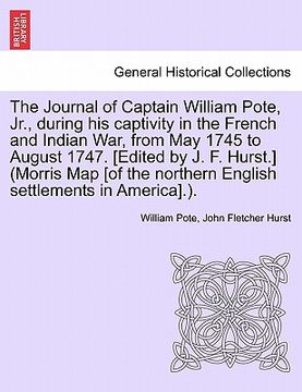 portada the journal of captain william pote, jr., during his captivity in the french and indian war, from may 1745 to august 1747. [edited by j. f. hurst.] (m (en Inglés)