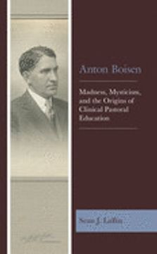portada Anton Boisen: Madness, Mysticism, and the Origins of Clinical Pastoral Education 