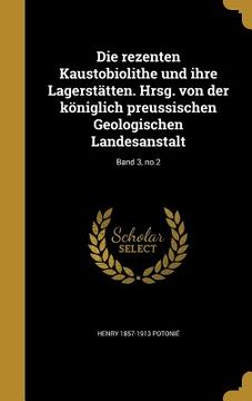 portada Die rezenten Kaustobiolithe und ihre Lagerstätten. Hrsg. von der königlich preussischen Geologischen Landesanstalt; Band 3, no.2 (en Alemán)