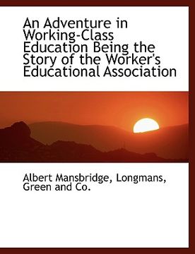 portada an adventure in working-class education being the story of the worker's educational association (en Inglés)
