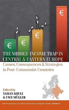 portada The Middle-Income Trap in Central and Eastern Europe: Causes, Consequences and Strategies in Post-Communist Countries (New Perspectives on Central and Eastern European Studies, 4) (en Inglés)