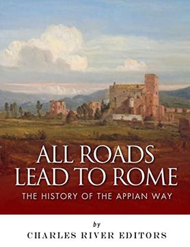 portada All Roads Lead to Rome: The History of the Appian way (en Inglés)