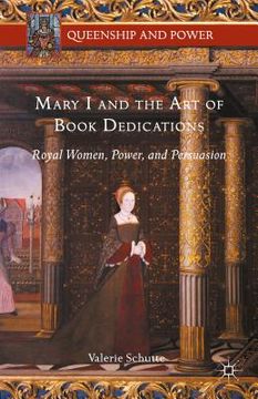 portada Mary I and the Art of Book Dedications: Royal Women, Power, and Persuasion (en Inglés)