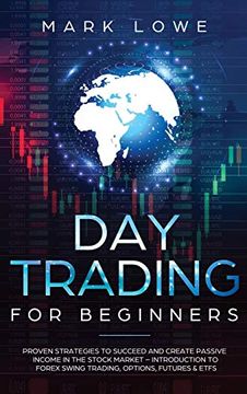 portada Day Trading: Proven Strategies to Succeed and Create Passive Income in the Stock Market - Introduction to Forex Swing Trading, Options, Futures & Etfs (Stock Market Investing for Beginners) (en Inglés)