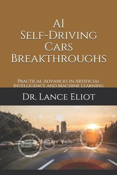 portada AI Self-Driving Cars Breakthroughs: Practical Advances in Artificial Intelligence and Machine Learning (en Inglés)