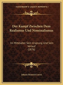 portada Der Kampf Zwischen Dem Realismus Und Nominalismus: Im Mittelalter Sein Ursprung Und Sein Verlauf (1876) (in German)