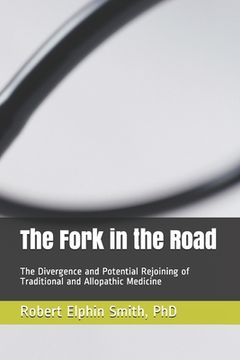 portada The Fork in the Road: The Divergence and Potential Rejoining of Traditional and Allopathic Medicine