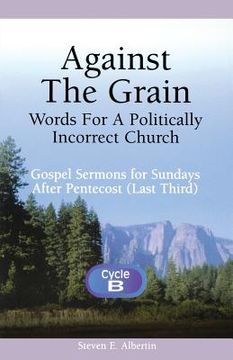 portada against the grain-words for a politically incorrect church: gospel sermons for sundays after pentecost (en Inglés)