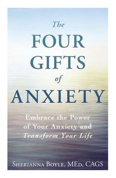 portada The Four Gifts of Anxiety: Embrace the Power of Your Anxiety and Transform Your Life (en Inglés)