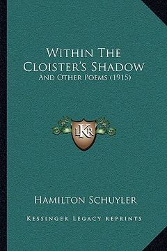 portada within the cloister's shadow: and other poems (1915) (en Inglés)